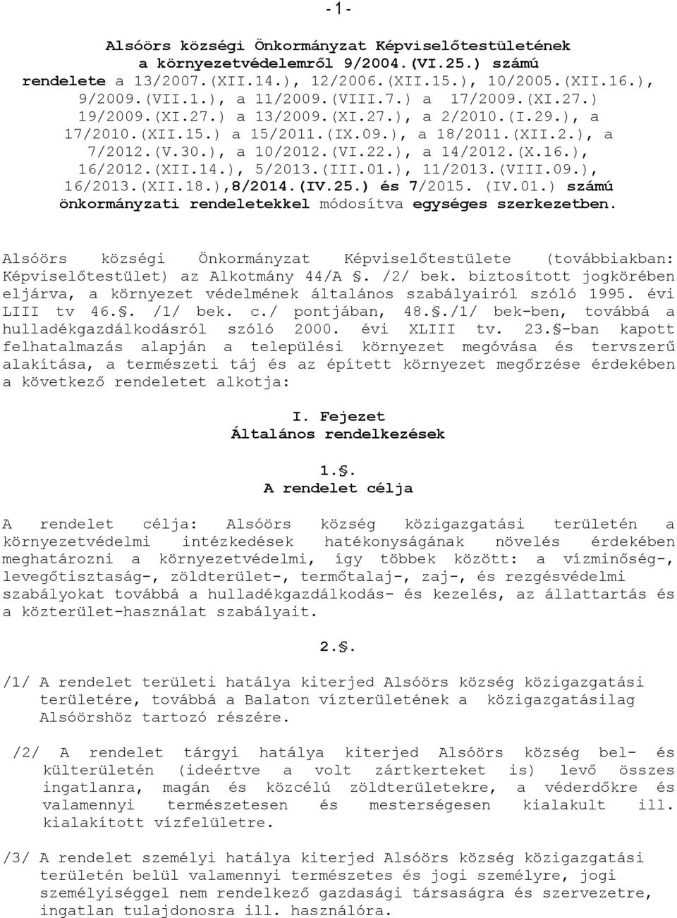 ), 16/2012.(XII.14.), 5/2013.(III.01.), 11/2013.(VIII.09.), 16/2013.(XII.18.),8/2014.(IV.25.) és 7/2015. (IV.01.) számú önkormányzati rendeletekkel módosítva egységes szerkezetben.