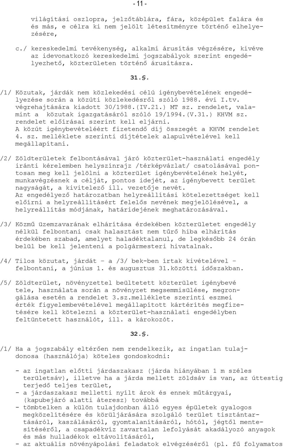 . /1/ Közutak, járdák nem közlekedési célú igénybevételének engedélyezése során a közúti közlekedésről szóló 1988. évi I.tv. végrehajtására kiadott 30/1988.(IV.21.) MT sz.