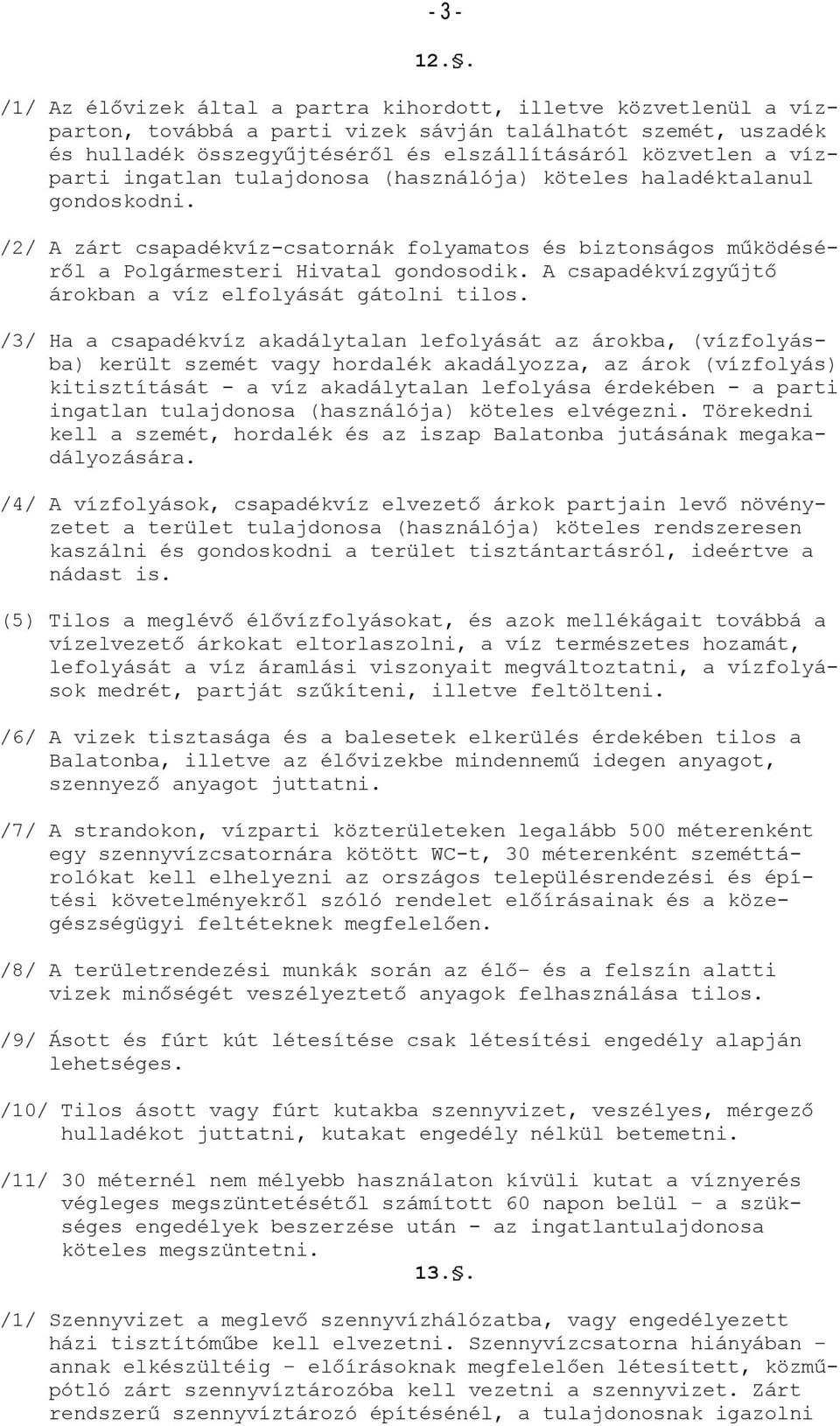 vízparti ingatlan tulajdonosa (használója) köteles haladéktalanul gondoskodni. /2/ A zárt csapadékvíz-csatornák folyamatos és biztonságos működéséről a Polgármesteri Hivatal gondosodik.