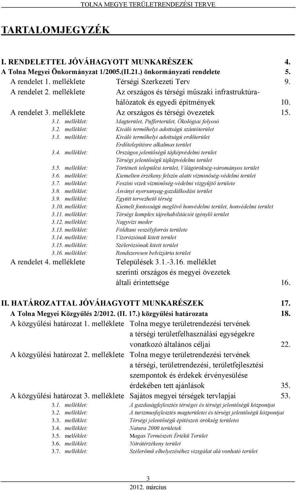 2. melléklet: Kiváló termőhelyi adottságú szántóterület 3.3. melléklet: Kiváló termőhelyi adottságú erdőterület Erdőtelepítésre alkalmas terület 3.4.