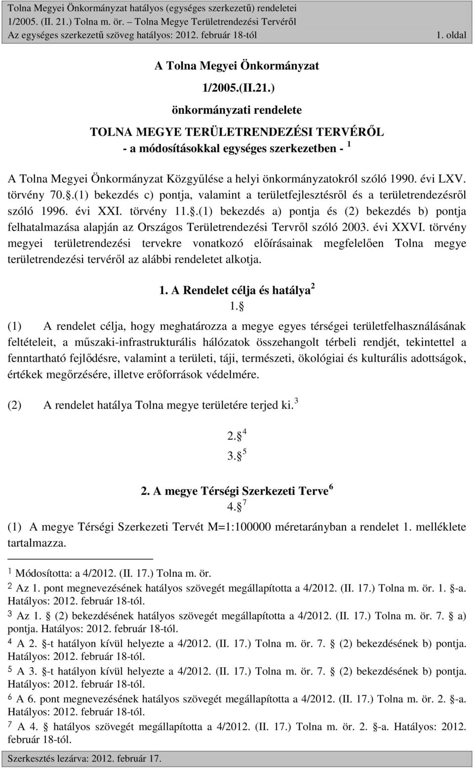 ) önkormányzati rendelete TOLNA MEGYE TERÜLETRENDEZÉSI TERVÉRŐL - a módosításokkal egységes szerkezetben - 1 A Tolna Megyei Önkormányzat Közgyűlése a helyi önkormányzatokról szóló 1990. évi LXV.