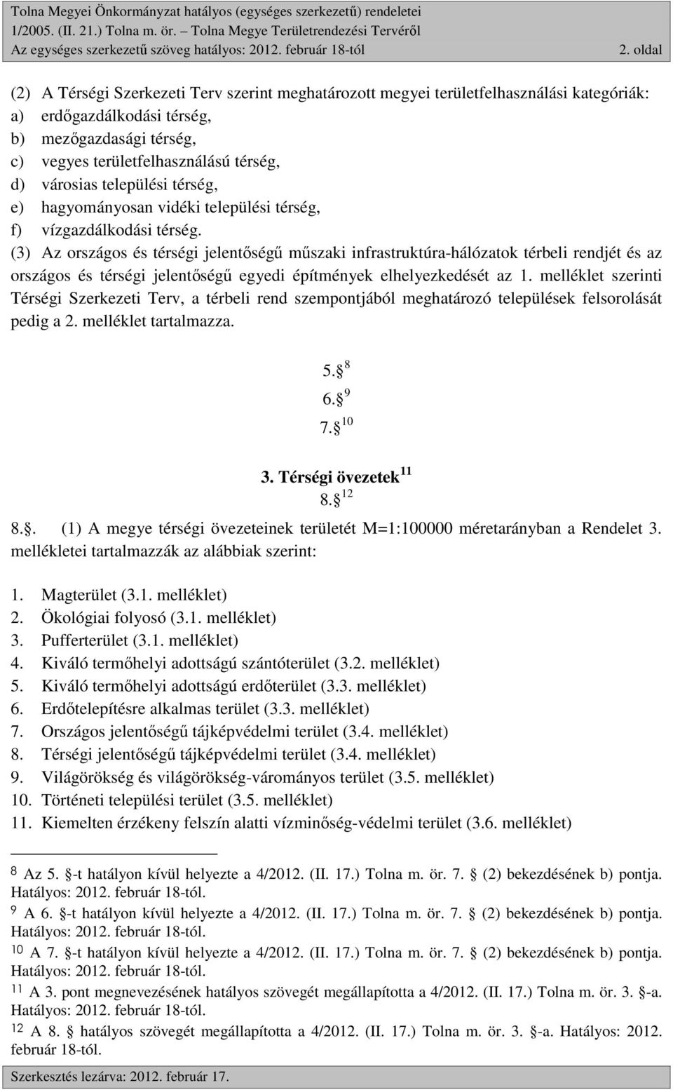 városias települési térség, e) hagyományosan vidéki települési térség, f) vízgazdálkodási térség.