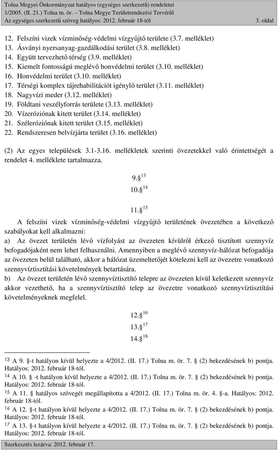 Kiemelt fontosságú meglévő honvédelmi terület (3.10. melléklet) 16. Honvédelmi terület (3.10. melléklet) 17. Térségi komplex tájrehabilitációt igénylő terület (3.11. melléklet) 18. Nagyvízi meder (3.