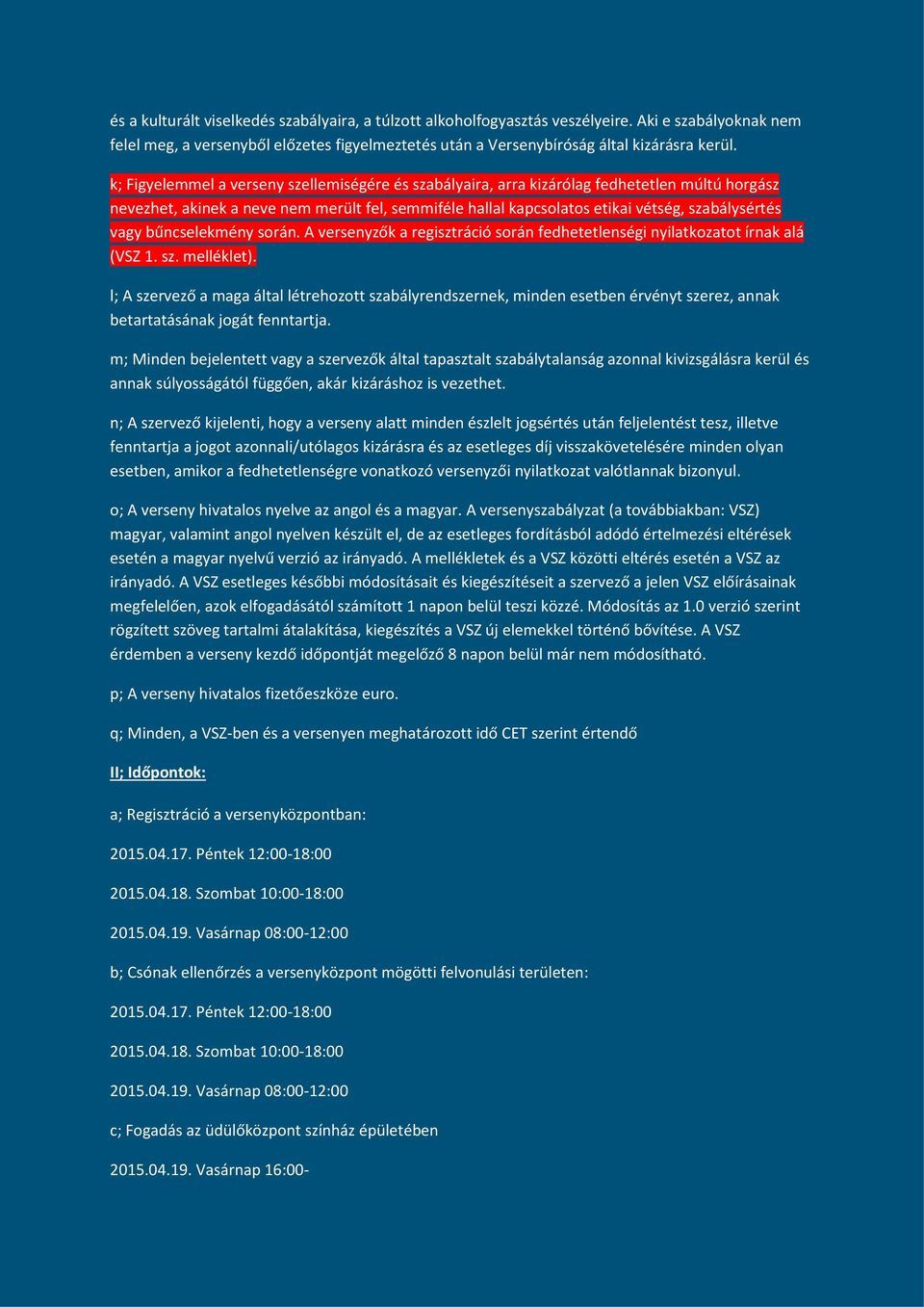 bűncselekmény során. A versenyzők a regisztráció során fedhetetlenségi nyilatkozatot írnak alá (VSZ 1. sz. melléklet).