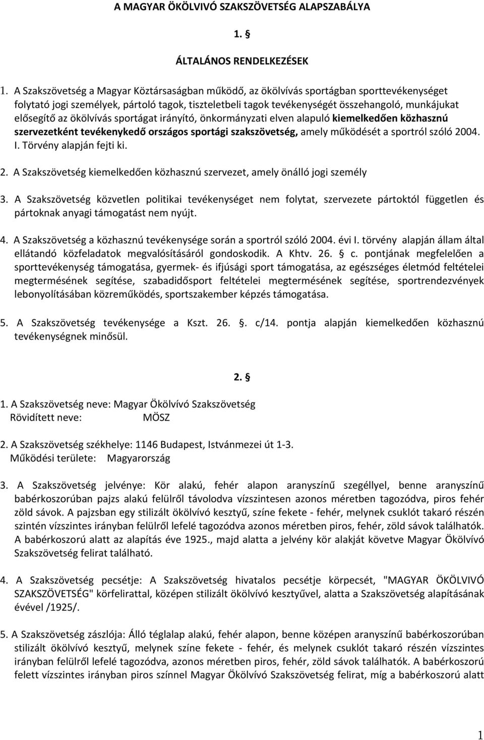 az ökölvívás sportágat irányító, önkormányzati elven alapuló kiemelkedően közhasznú szervezetként tevékenykedő országos sportági szakszövetség, amely működését a sportról szóló 2004. I.