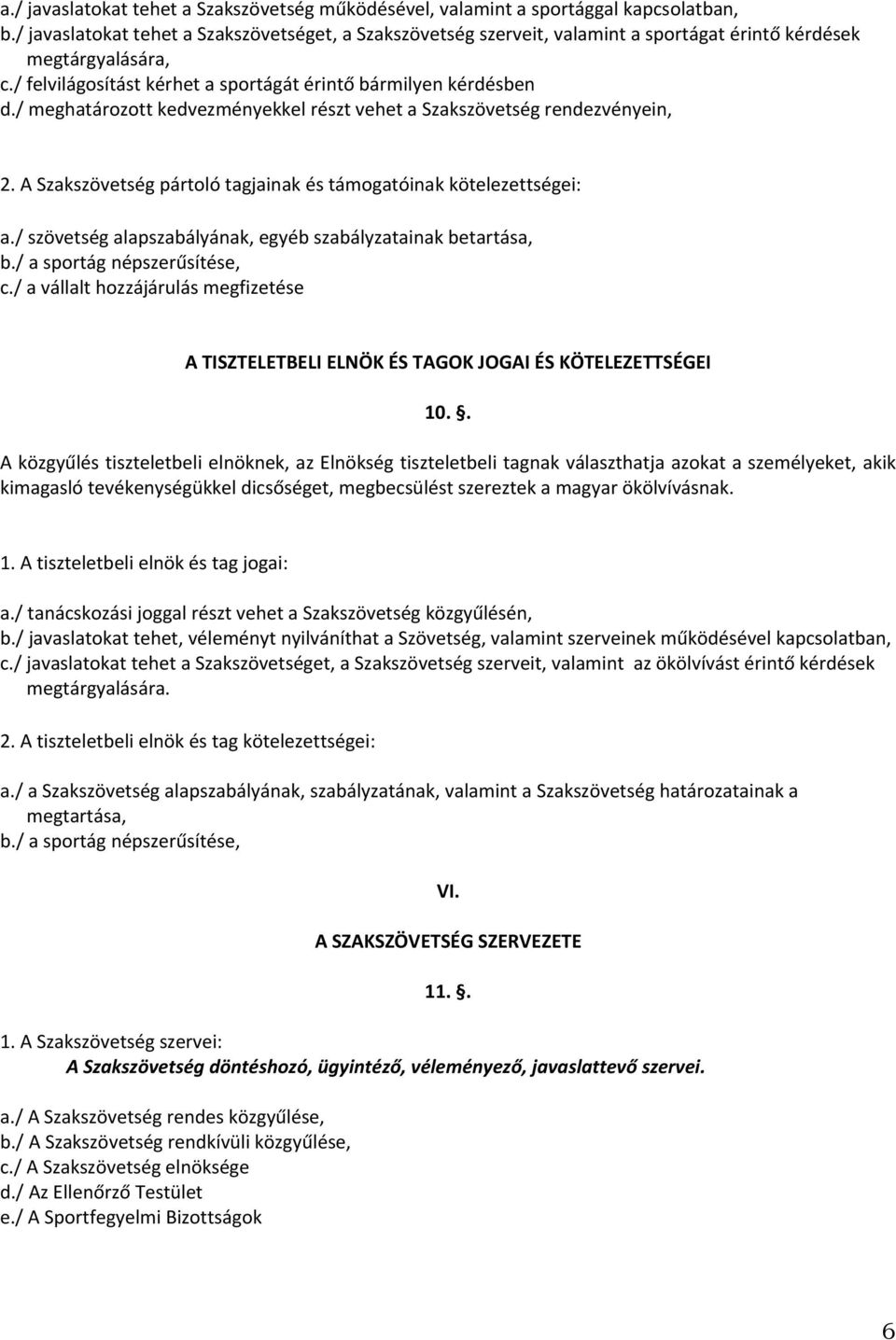 / meghatározott kedvezményekkel részt vehet a Szakszövetség rendezvényein, 2. A Szakszövetség pártoló tagjainak és támogatóinak kötelezettségei: a.