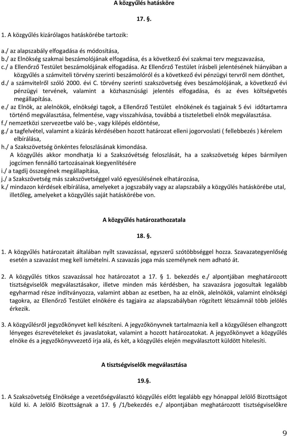 Az Ellenőrző Testület írásbeli jelentésének hiányában a közgyűlés a számviteli törvény szerinti beszámolóról és a következő évi pénzügyi tervről nem dönthet, d./ a számvitelről szóló 2000. évi C.