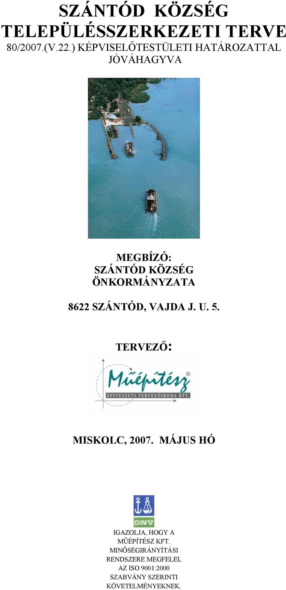 ÖNKOMÁNYZATA 8622 SZÁNTÓD, VAJDA J. U. 5. TEVEZŐ: MISKOLC, 2007.