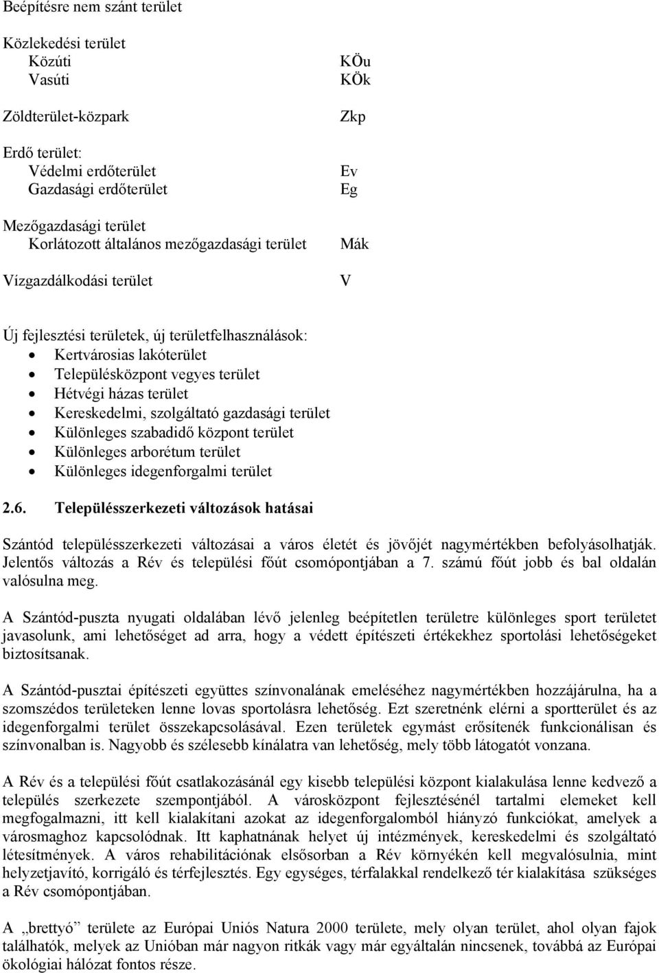 Kereskedelmi, szolgáltató gazdasági terület Különleges szabadidő központ terület Különleges arborétum terület Különleges idegenforgalmi terület 2.6.