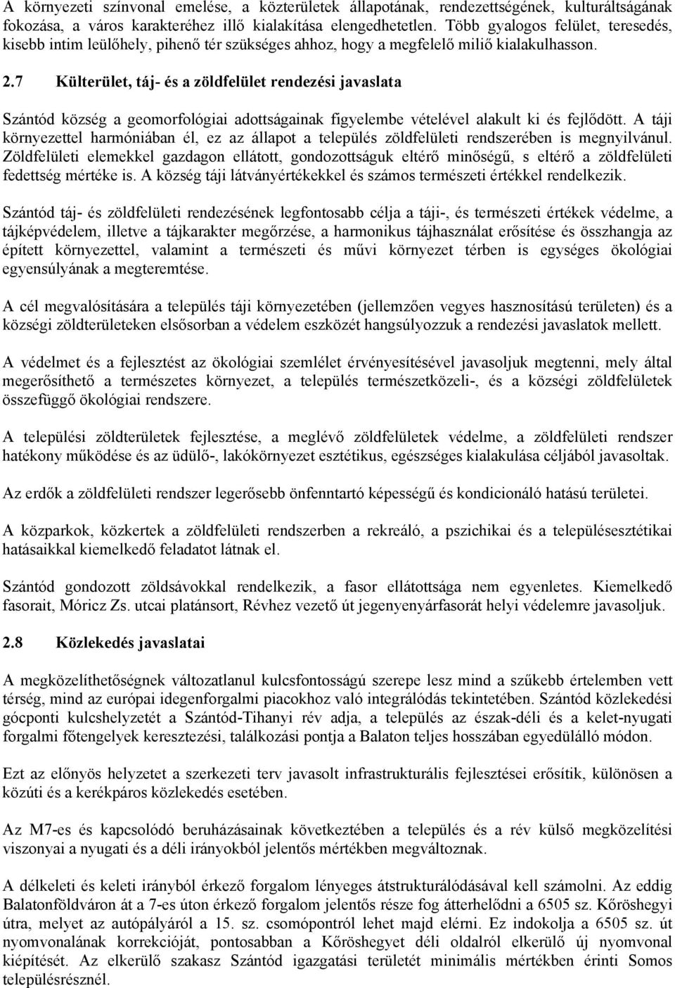 7 Külterület, táj- és a zöldfelület rendezési javaslata Szántód község a geomorfológiai adottságainak figyelembe vételével alakult ki és fejlődött.