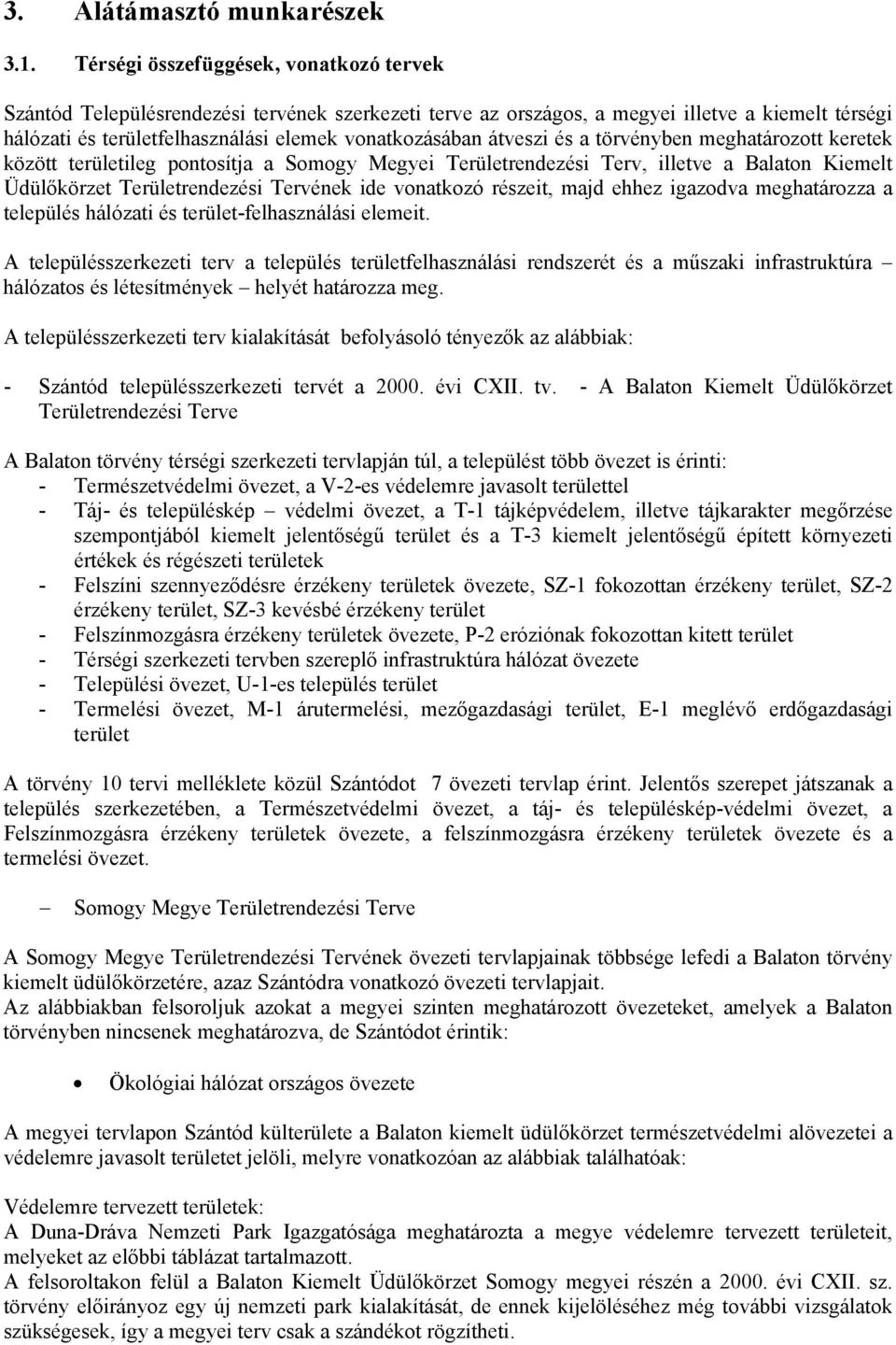 átveszi és a törvényben meghatározott keretek között területileg pontosítja a Somogy Megyei Területrendezési Terv, illetve a Balaton Kiemelt Üdülőkörzet Területrendezési Tervének ide vonatkozó