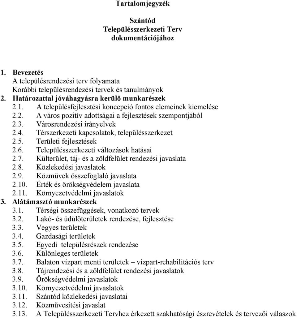 Városrendezési irányelvek 2.4. Térszerkezeti kapcsolatok, településszerkezet 2.5. Területi fejlesztések 2.6. Településszerkezeti változások hatásai 2.7.