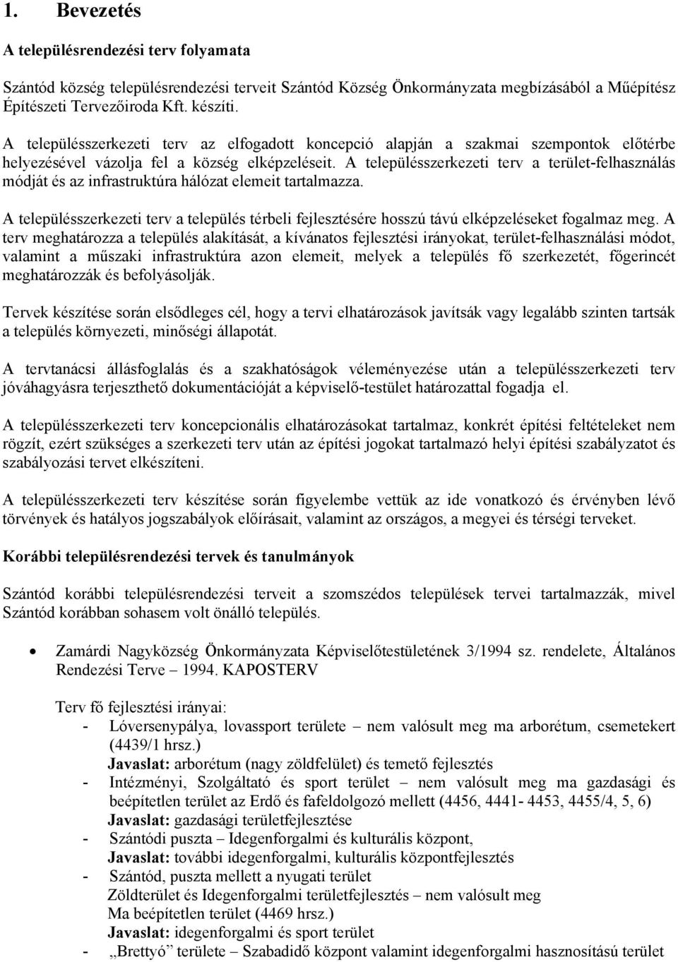 A településszerkezeti terv a terület-felhasználás módját és az infrastruktúra hálózat elemeit tartalmazza.