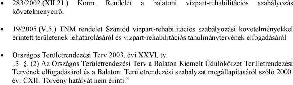 vízpart-rehabilitációs tanulmánytervének elfogadásáról Országos Területrendezési Terv 2003. évi XXVI. tv. 3.