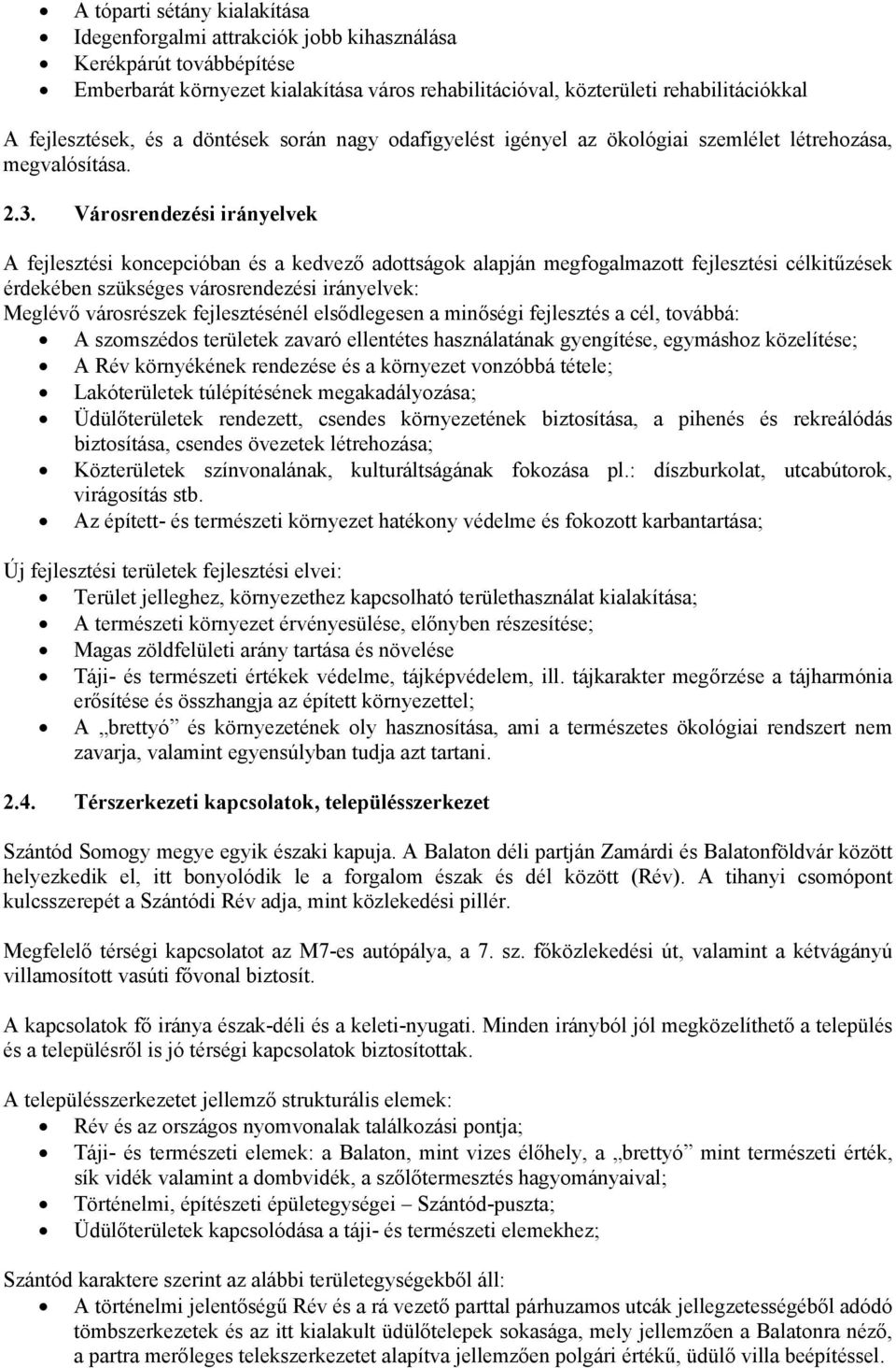 Városrendezési irányelvek A fejlesztési koncepcióban és a kedvező adottságok alapján megfogalmazott fejlesztési célkitűzések érdekében szükséges városrendezési irányelvek: Meglévő városrészek