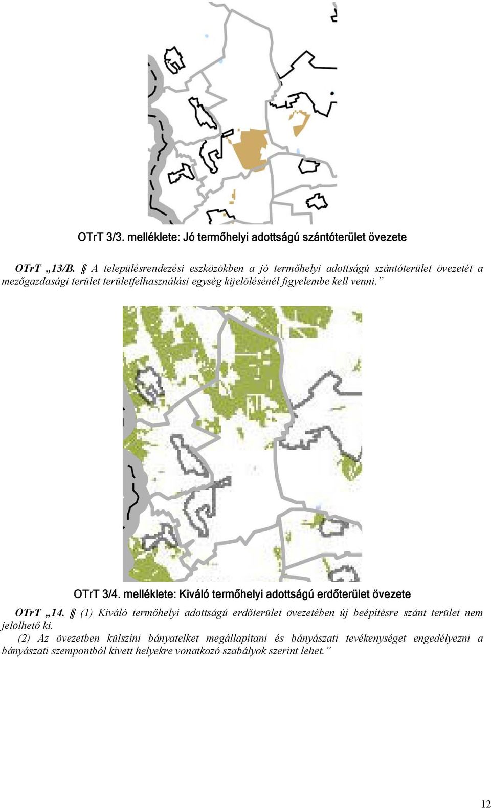 figyelembe kell venni. OTrT 3/4. melléklete: Kiváló termőhelyi adottságú erdőterület övezete OTrT 14.