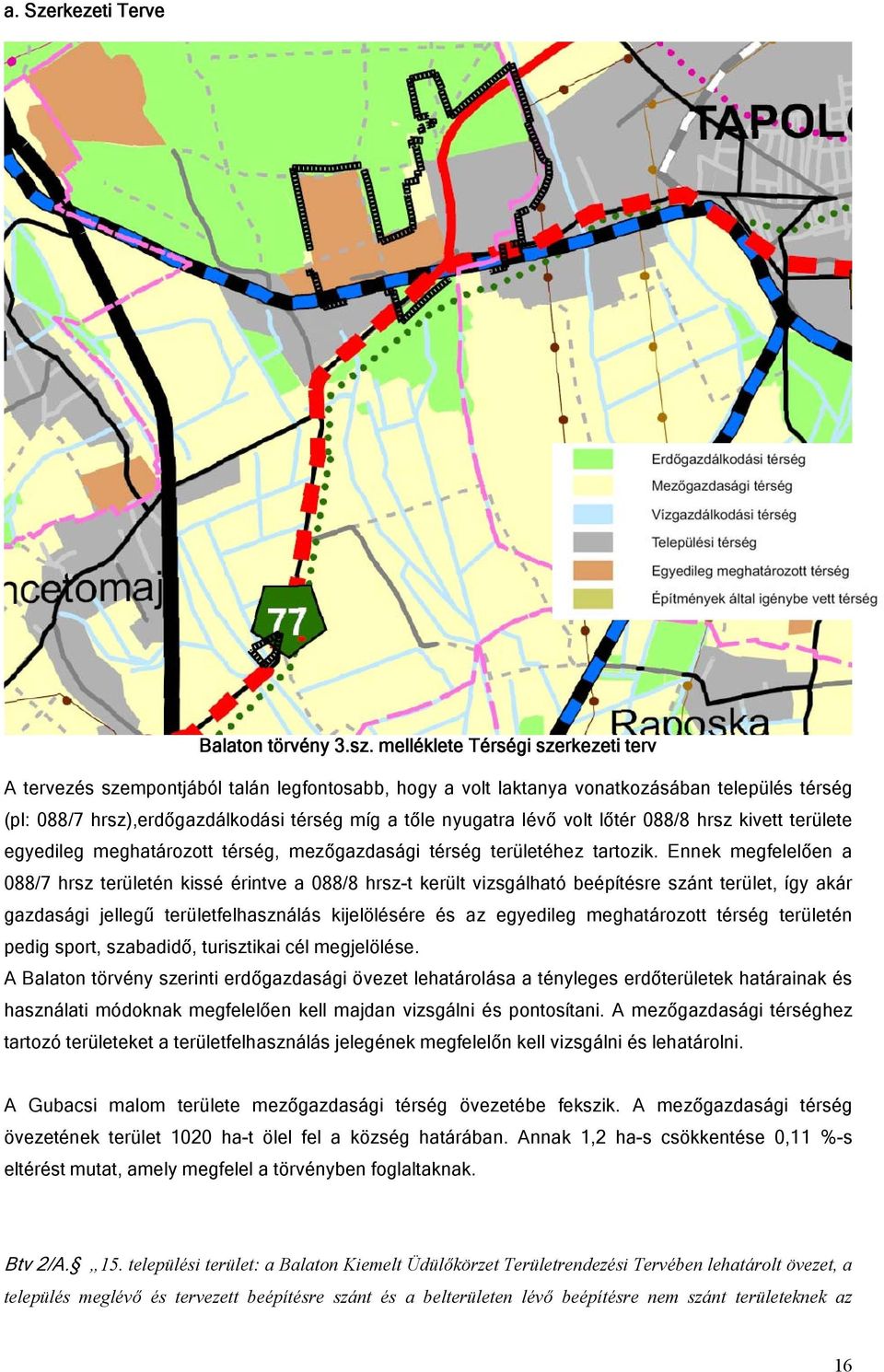 volt lőtér 088/8 hrsz kivett területe egyedileg meghatározott térség, mezőgazdasági térség területéhez tartozik.