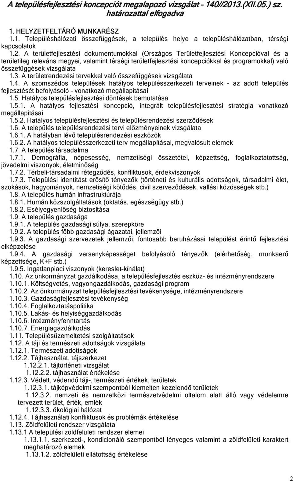 összefüggések vizsgálata 1.3. A területrendezési tervekkel való összefüggések vizsgálata 1.4.