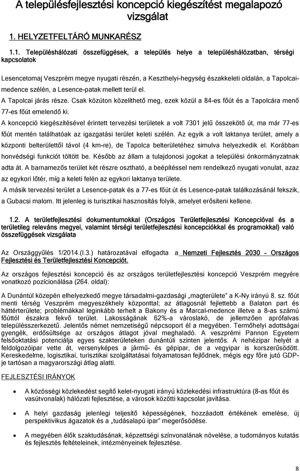 1. Településhálózati összefüggések, a település helye a településhálózatban, térségi kapcsolatok Lesencetomaj Veszprém megye nyugati részén, a Keszthelyi-hegység északkeleti oldalán, a