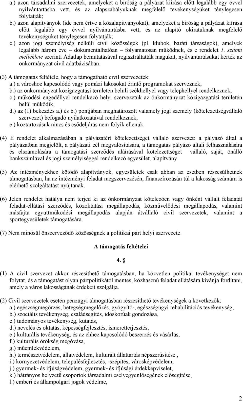 ténylegesen folytatják; c.) azon jogi személyiség nélküli civil közösségek (pl. klubok, baráti társaságok), amelyek legalább három éve dokumentálhatóan folyamatosan mőködnek, és e rendelet 1.