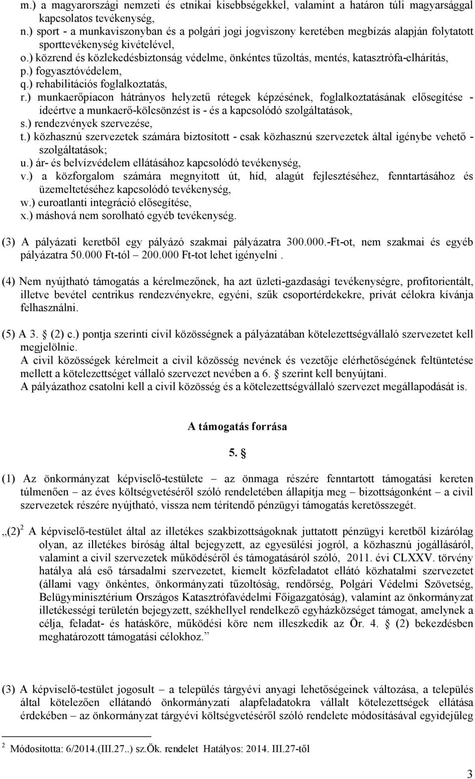 ) közrend és közlekedésbiztonság védelme, önkéntes tőzoltás, mentés, katasztrófa-elhárítás, p.) fogyasztóvédelem, q.) rehabilitációs foglalkoztatás, r.