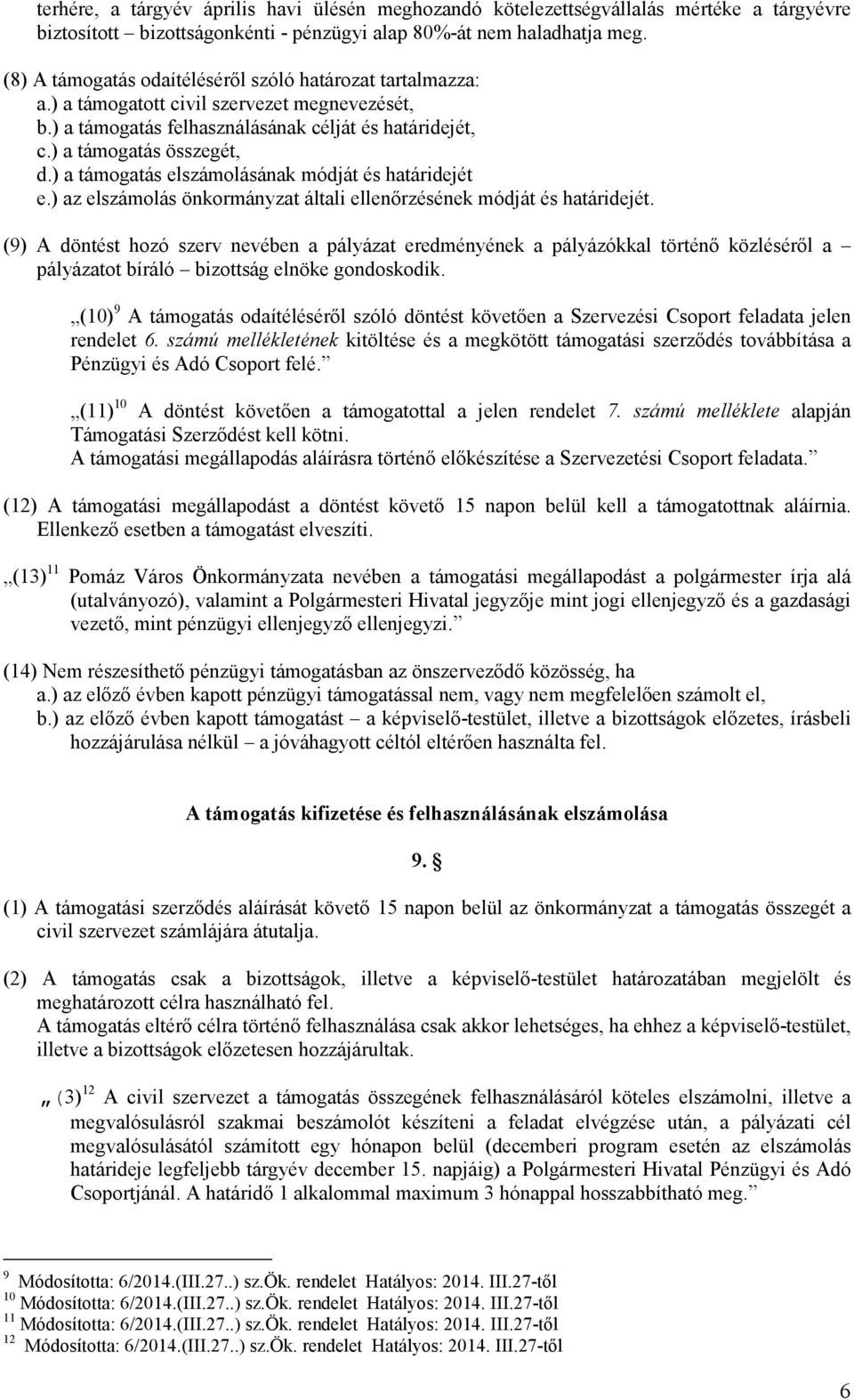 ) a támogatás elszámolásának módját és határidejét e.) az elszámolás önkormányzat általi ellenırzésének módját és határidejét.