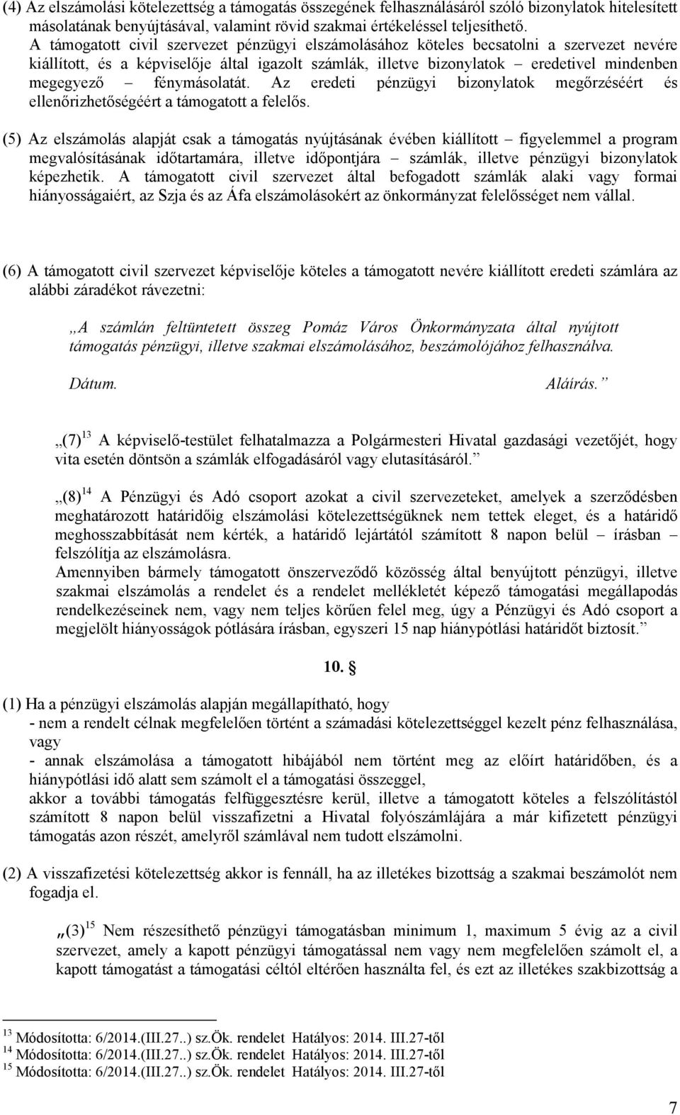 fénymásolatát. Az eredeti pénzügyi bizonylatok megırzéséért és ellenırizhetıségéért a támogatott a felelıs.