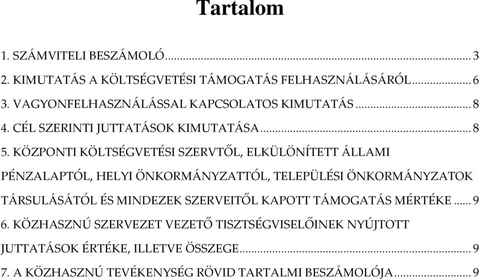 KÖZPONTI KÖLTSÉGVETÉSI SZERVTŐL, ELKÜLÖNÍTETT ÁLLAMI PÉNZALAPTÓL, HELYI ÖNKORMÁNYZATTÓL, TELEPÜLÉSI ÖNKORMÁNYZATOK TÁRSULÁSÁTÓL ÉS