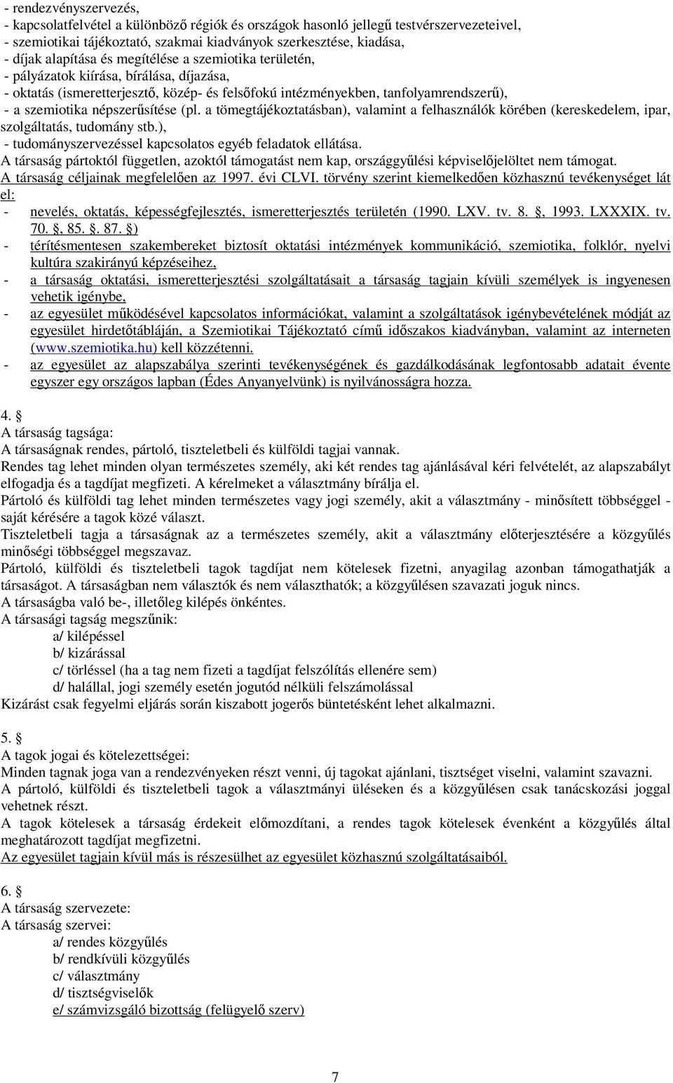 a tömegtájékoztatásban), valamint a felhasználók körében (kereskedelem, ipar, szolgáltatás, tudomány stb.), - tudományszervezéssel kapcsolatos egyéb feladatok ellátása.