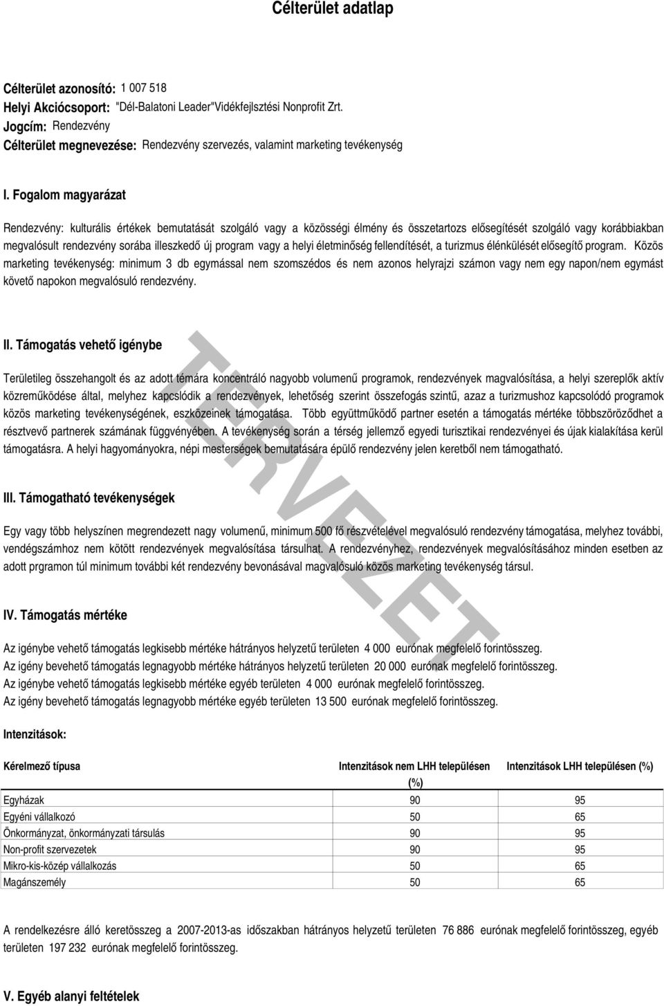 Fogalom magyarázat Rendezvény: kulturális értékek bemutatását szolgáló vagy a közösségi élmény és összetartozs elősegítését szolgáló vagy korábbiakban megvalósult sorába illeszkedő új program vagy a