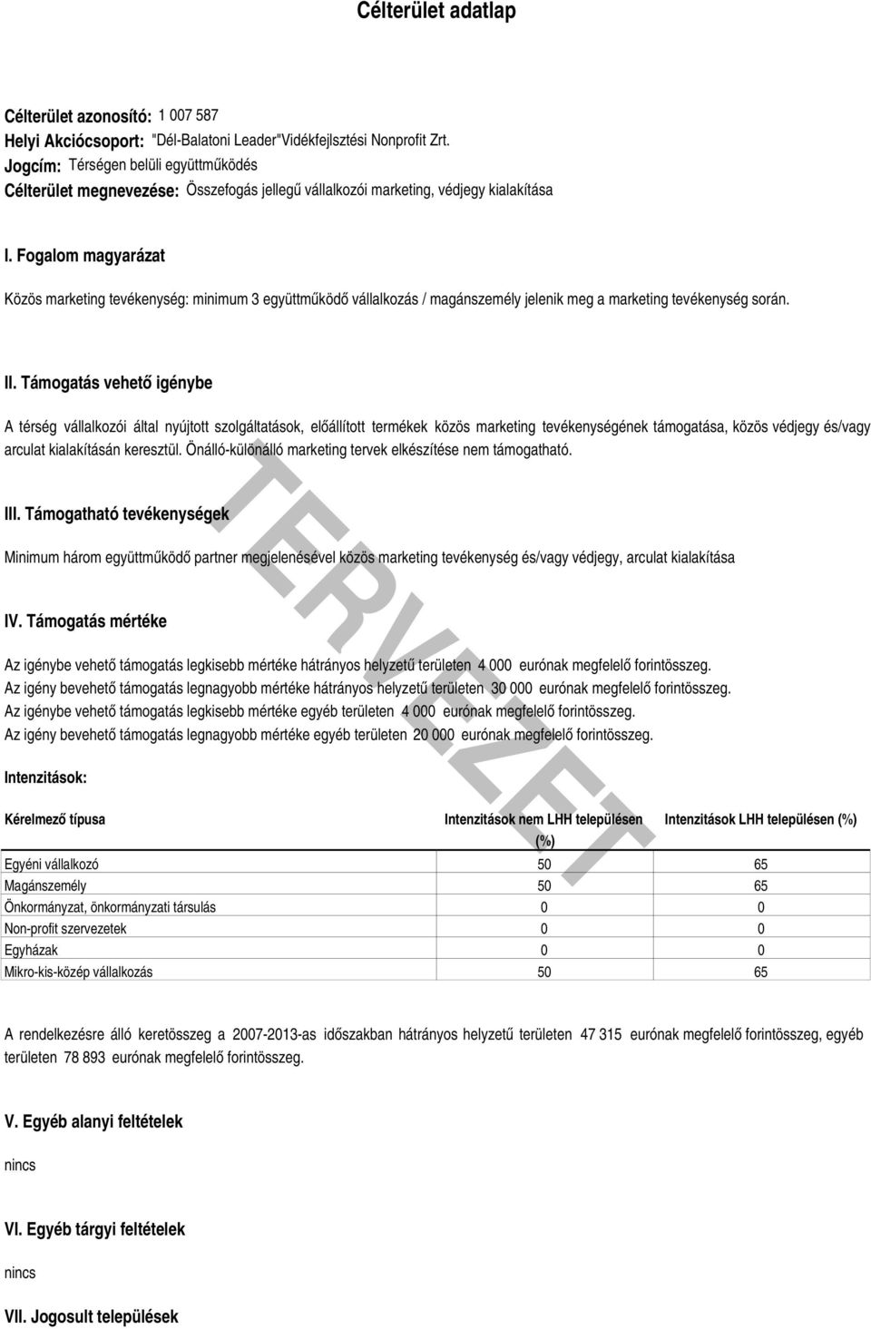 Fogalom magyarázat Közös marketing tevékenység: minimum 3 együttműködő vállalkozás / magánszemély jelenik meg a marketing tevékenység során. II.