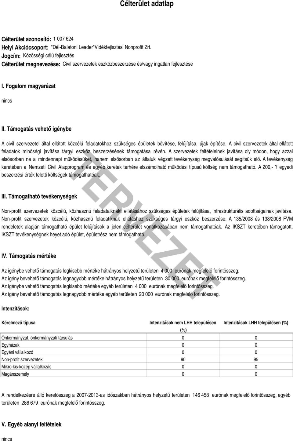 Támogatás vehető igénybe A civil szervezetel által ellátott közcélú feladatokhoz szükséges épületek bővítése, felújítása, újak építése.