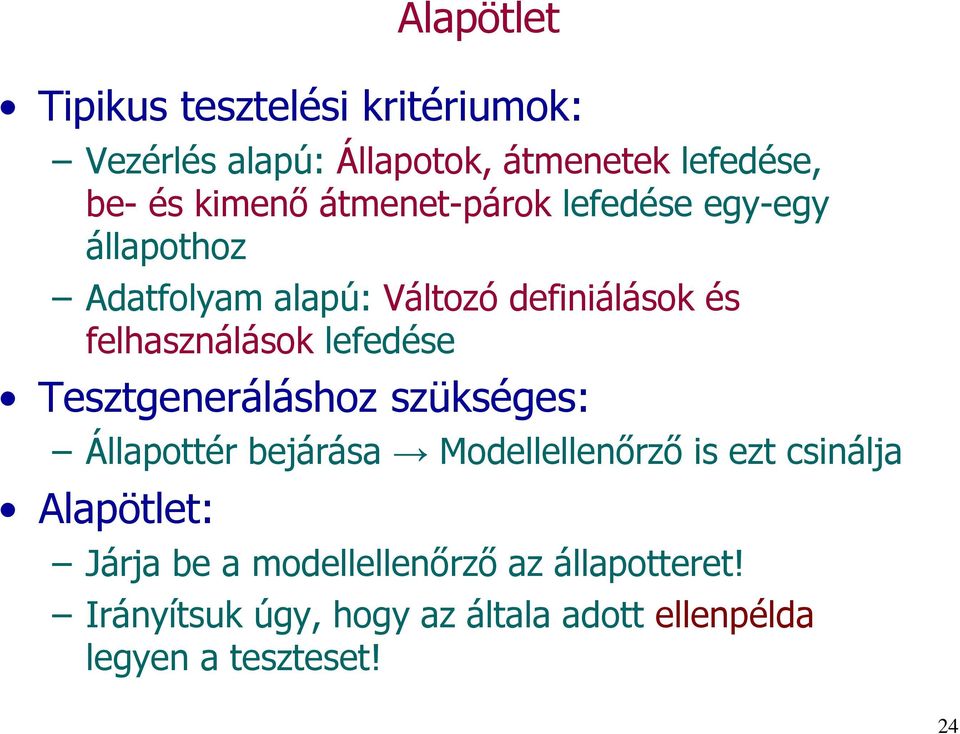 lefedése Tesztgeneráláshoz szükséges: Állapottér bejárása Modellellenőrző is ezt csinálja Alapötlet: