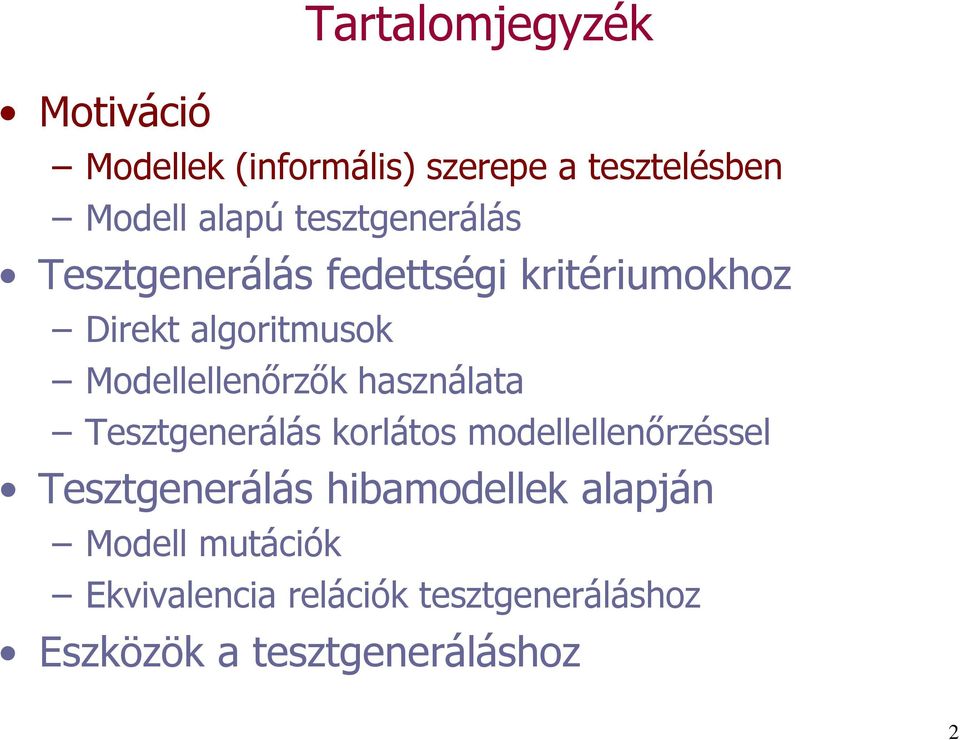 Modellellenőrzők használata Tesztgenerálás korlátos modellellenőrzéssel Tesztgenerálás