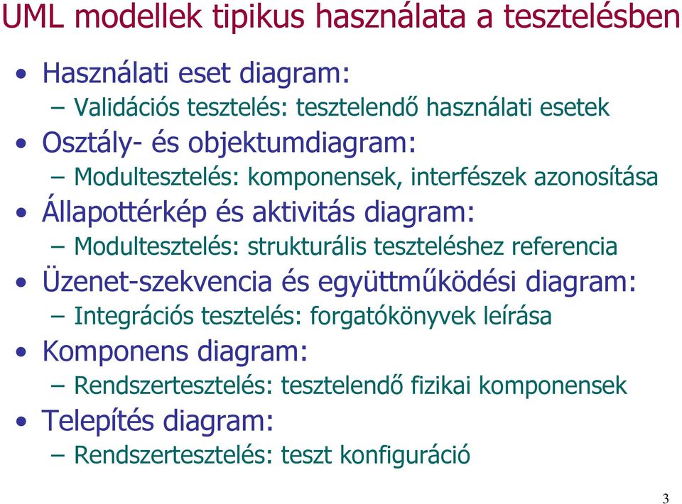 Modultesztelés: strukturális teszteléshez referencia Üzenet-szekvencia és együttműködési diagram: Integrációs tesztelés: