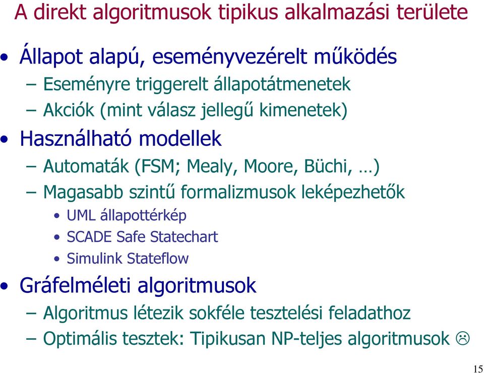 ) Magasabb szintű formalizmusok leképezhetők UML állapottérkép SCADE Safe Statechart Simulink Stateflow