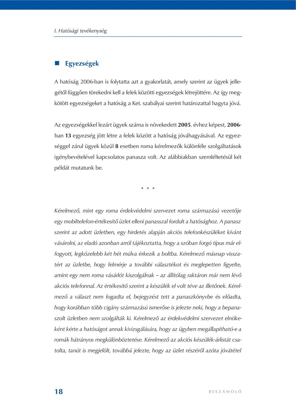 évhez képest, 2006- ban 13 egyezség jött létre a felek között a hatóság jóváhagyásával.