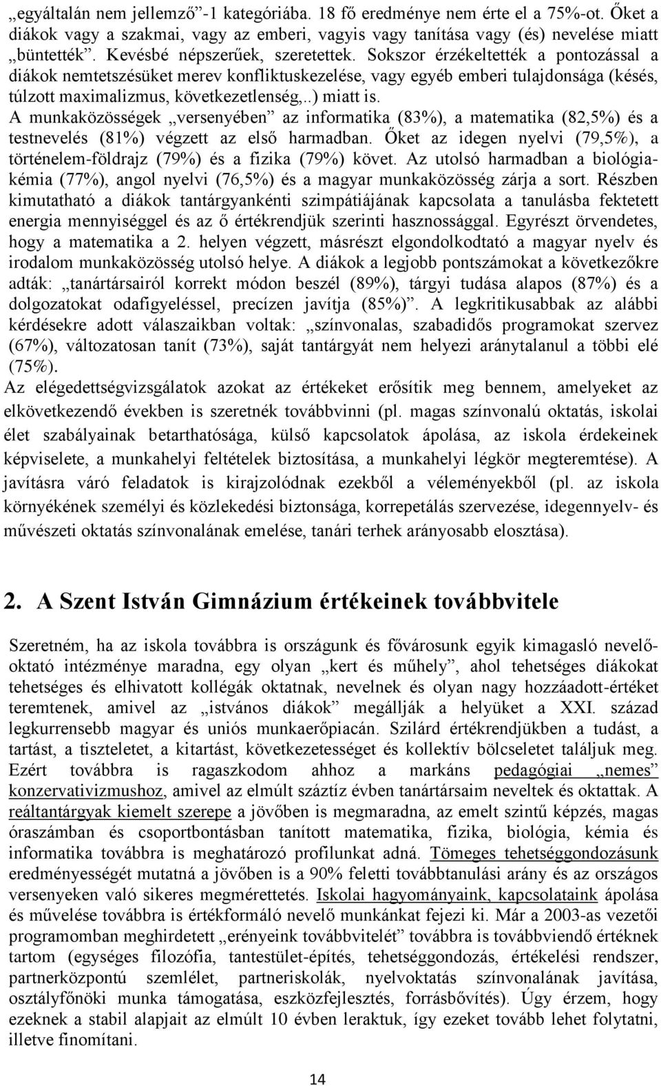 .) miatt is. A munkaközösségek versenyében az informatika (83%), a matematika (82,5%) és a testnevelés (81%) végzett az első harmadban.