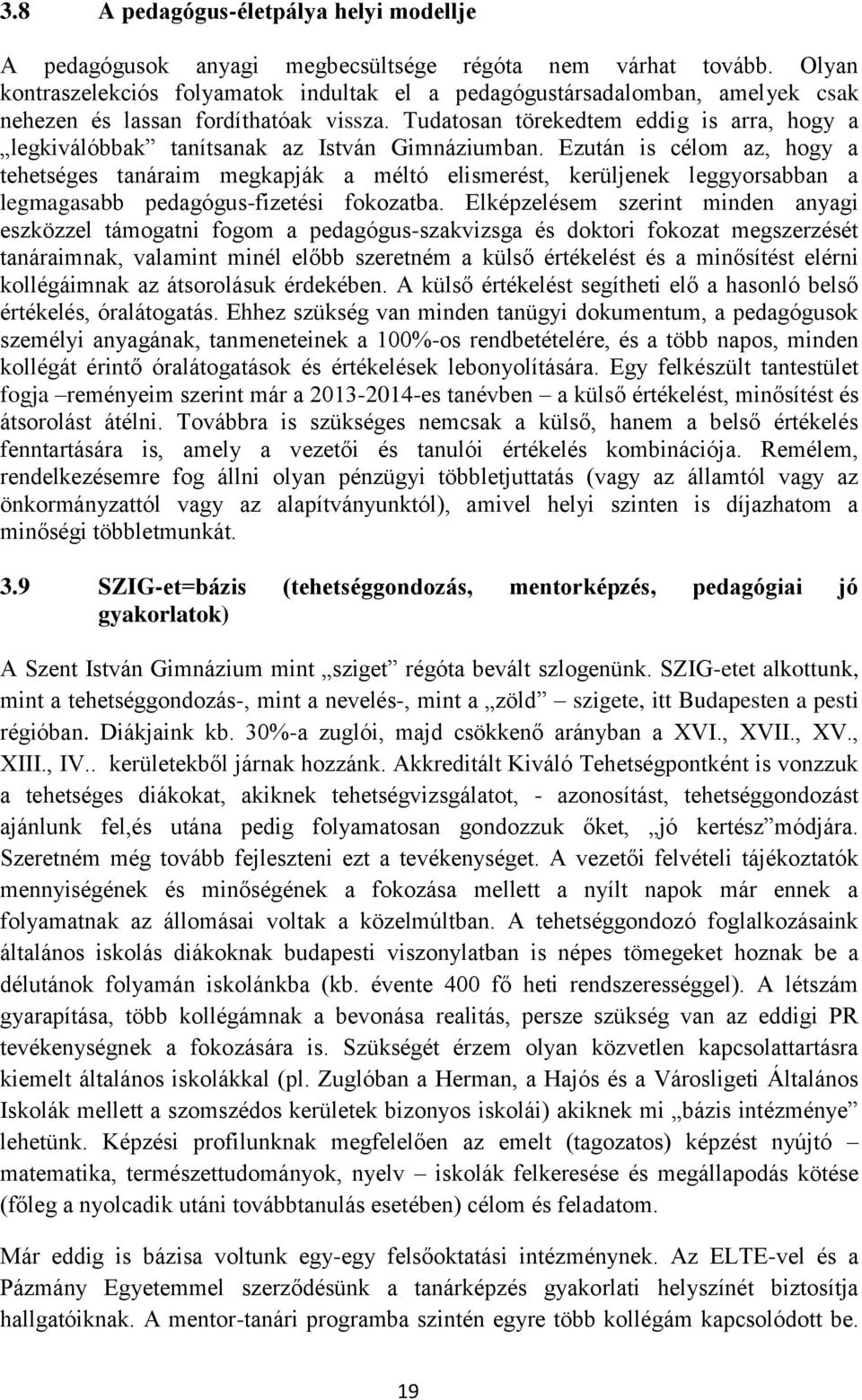 Tudatosan törekedtem eddig is arra, hogy a legkiválóbbak tanítsanak az István Gimnáziumban.