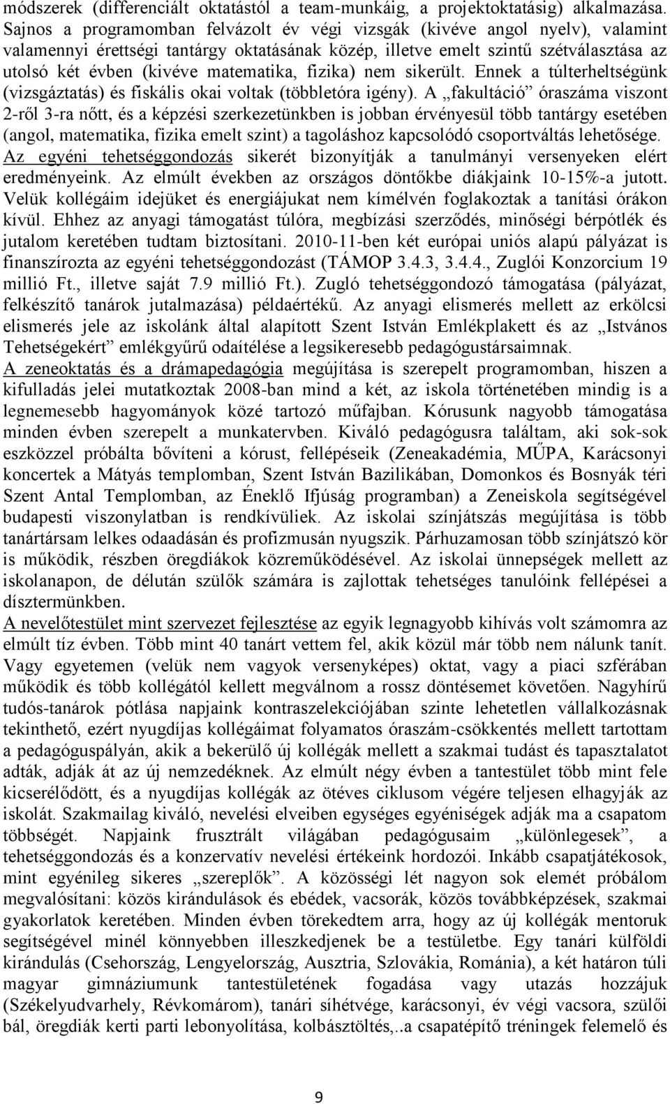 matematika, fizika) nem sikerült. Ennek a túlterheltségünk (vizsgáztatás) és fiskális okai voltak (többletóra igény).