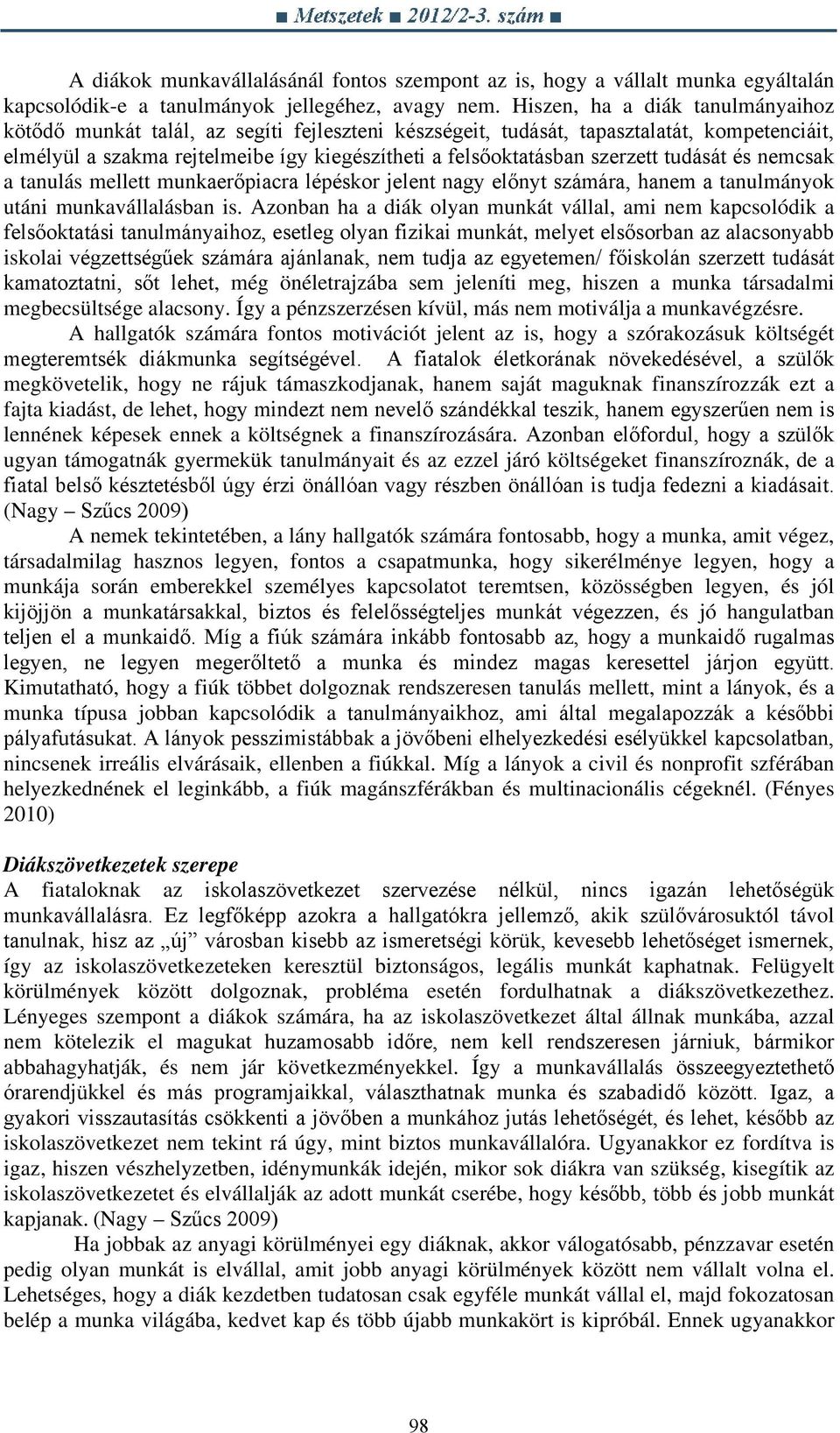 szerzett tudását és nemcsak a tanulás mellett munkaerőpiacra lépéskor jelent nagy előnyt számára, hanem a tanulmányok utáni munkavállalásban is.