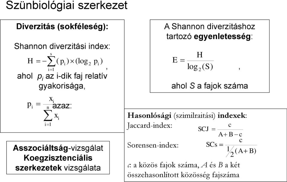 Shannon diverzitáshoz tartozó egyenletesség: H E log 2 ( S) ahol S a fajok száma Hasonlósági (szimilraitási) indexek: