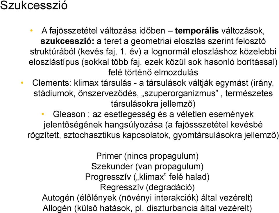 stádiumok, önszerveződés, szuperorganizmus, természetes társulásokra jellemző) Gleason : az esetlegesség és a véletlen események jelentőségének hangsúlyozása (a fajössszetétel kevésbé rögzített,