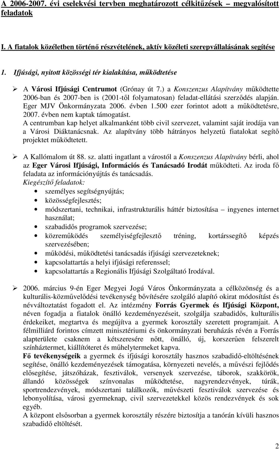 ) a Konszenzus Alapítvány működtette 2006-ban és 2007-ben is (2001-től folyamatosan) feladat-ellátási szerződés alapján. Eger MJV Önkormányzata 2006. évben 1.