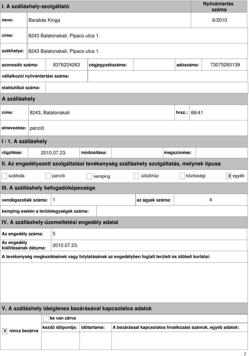 8376224263 cégjegyzék: adó: 73075293139 vállalkozói nyilvántartási : statisztikai : címe: 8243, Balatonakali hrsz.: 66/41 panzió I / 1.