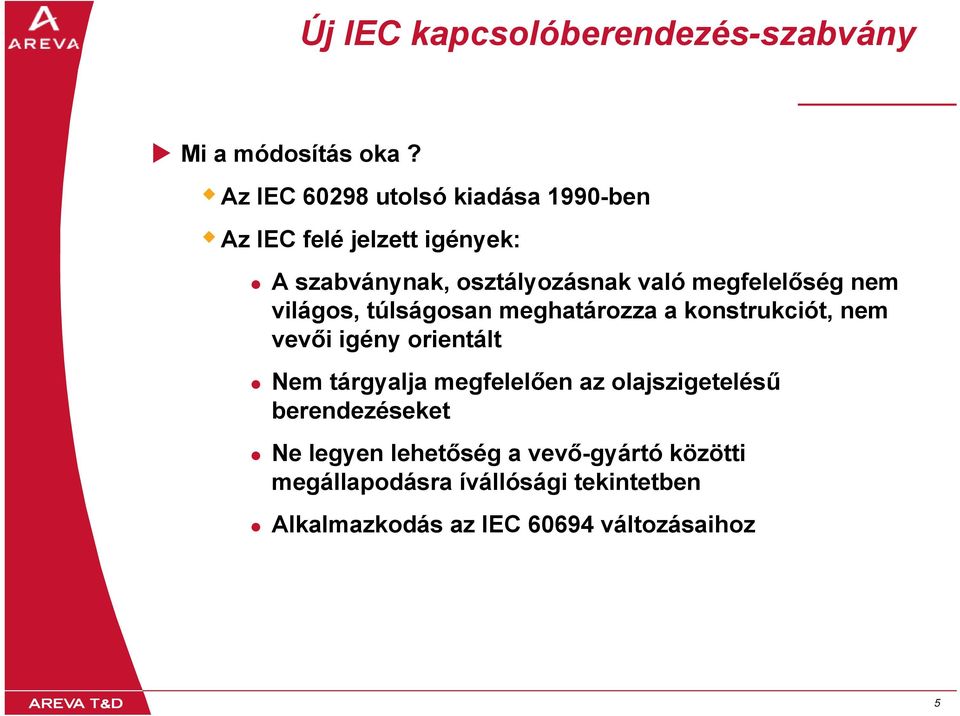 való megfelelőség nem világos, túlságosan meghatározza a konstrukciót, nem vevői igény orientált