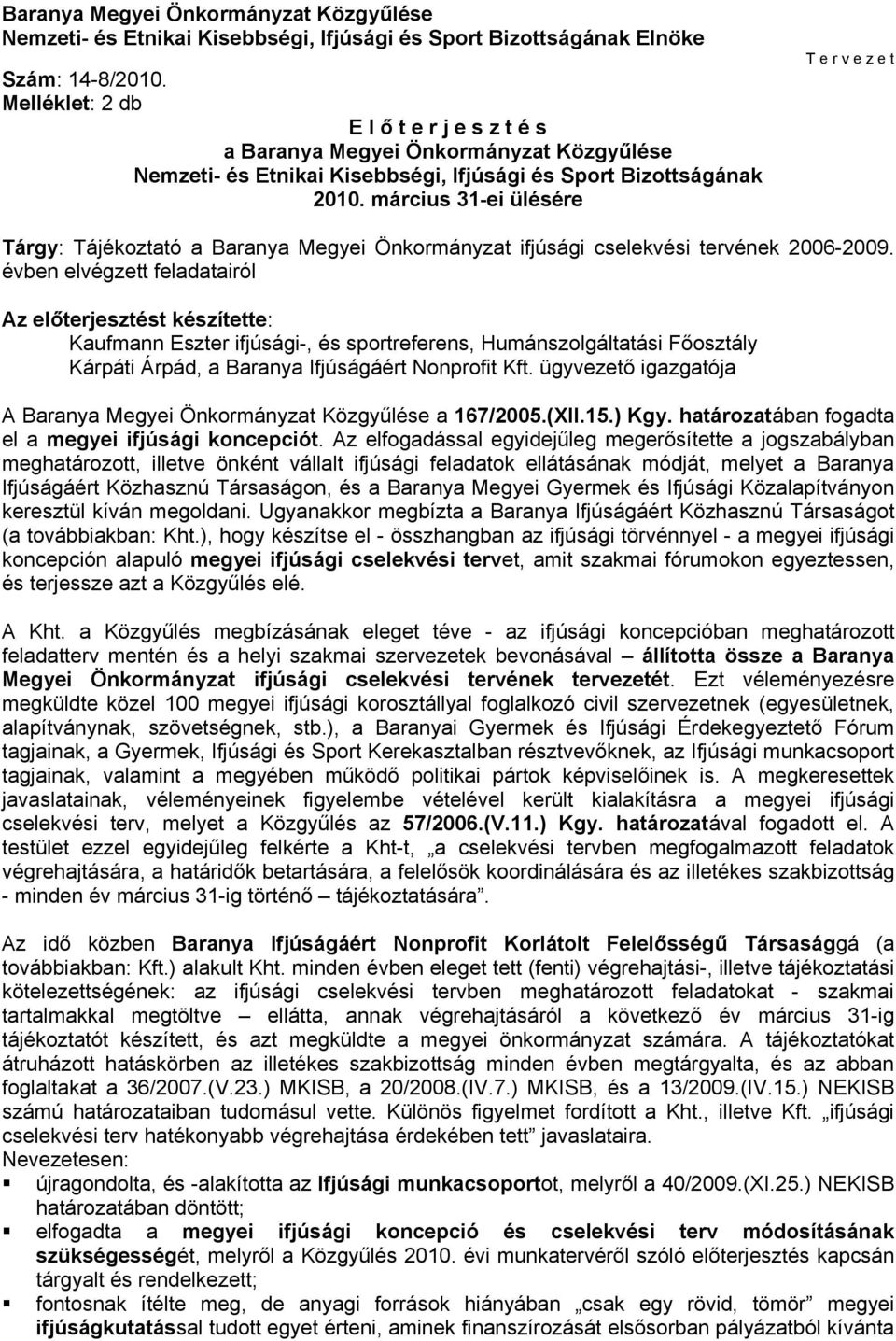 március 31-ei ülésére T e r v e z e t Tárgy: Tájékoztató a Baranya Megyei Önkormányzat ifjúsági cselekvési tervének 2006-2009.