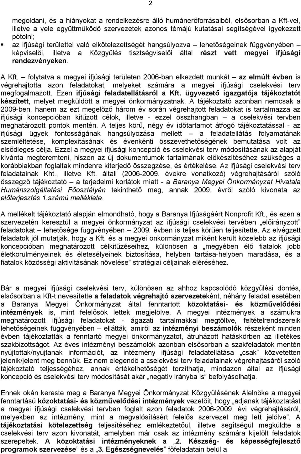 folytatva a megyei ifjúsági területen 2006-ban elkezdett munkát az elmúlt évben is végrehajtotta azon feladatokat, melyeket számára a megyei ifjúsági cselekvési terv megfogalmazott.