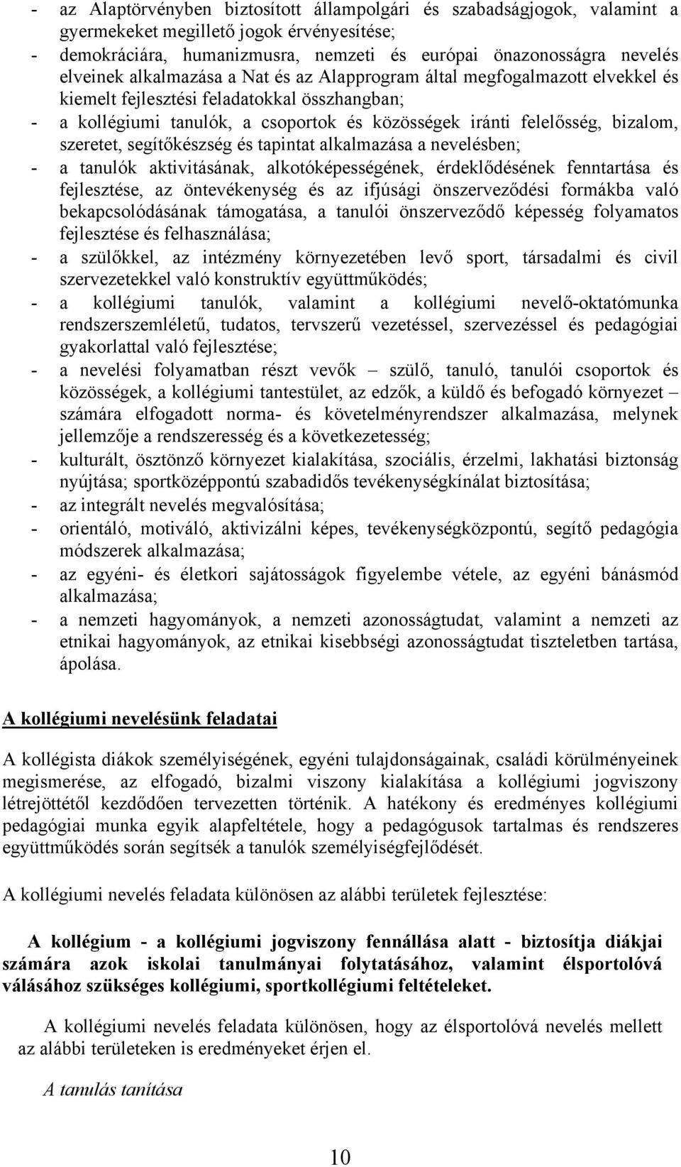 szeretet, segítőkészség és tapintat alkalmazása a nevelésben; - a tanulók aktivitásának, alkotóképességének, érdeklődésének fenntartása és fejlesztése, az öntevékenység és az ifjúsági önszerveződési