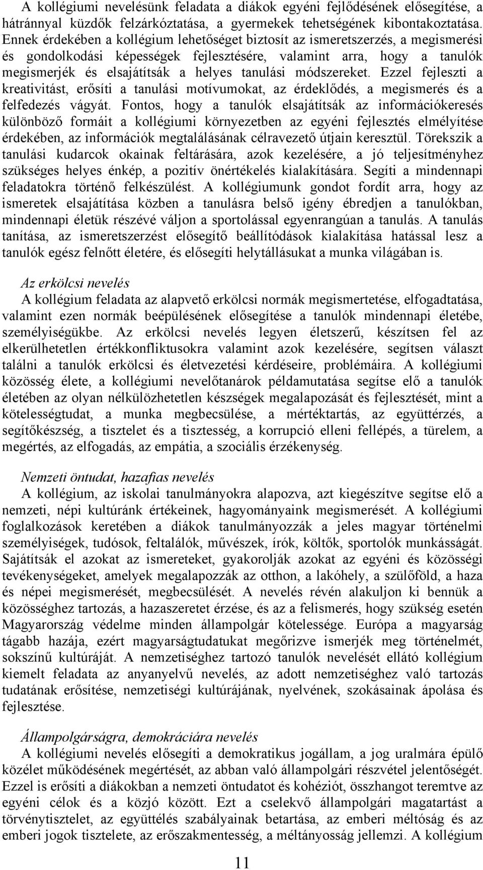 módszereket. Ezzel fejleszti a kreativitást, erősíti a tanulási motívumokat, az érdeklődés, a megismerés és a felfedezés vágyát.